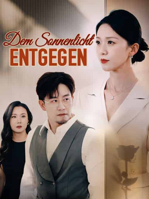 Dem Sonnenlicht entgegen（60集全）Ben＆Jones＆＆Lina＆Moll - 海之城海外短剧