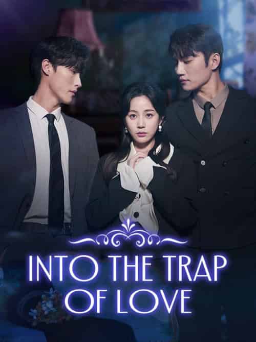 Into the Trap of Love（74集全）Xaviera＆Steele＆＆Theodore＆Hewitt - 海之城海外短剧