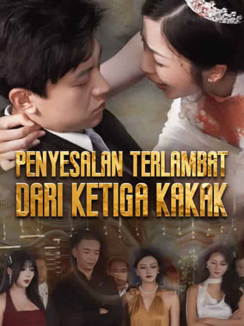 Penyesalan Terlambat dari Ketiga Kakak（77集全）Kenzo＆Sharidan＆＆Shella＆Jordie - 海之城海外短剧