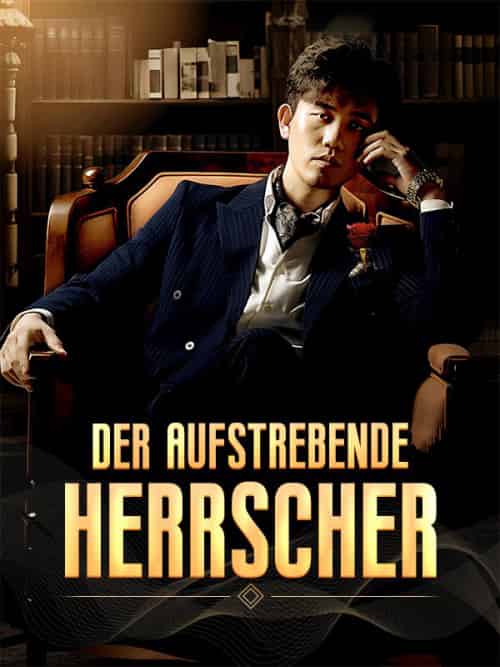 Der aufstrebende Herrscher（98集全）Stefan＆Stein＆＆Jana＆Maier - 海之城海外短剧