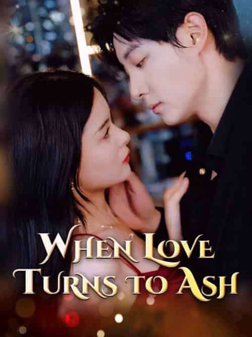 When Love Turns to Ash When Love Turns to Ash