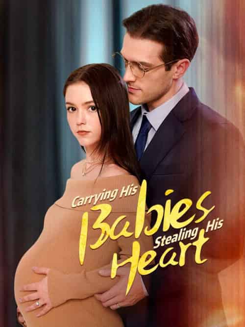 Carrying His Baby,Stealing His Heart（57集全）Sebastian＆Harrington＆＆Ella＆Reed - 海之城海外短剧