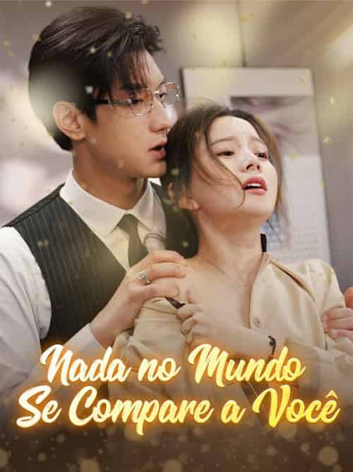 Nada no Mundo se Compara a Você（106集全）Eustaquio＆Pinho＆＆Custódia＆Correia - 海之城海外短剧