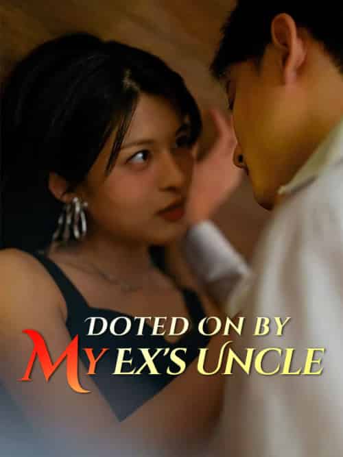 Doted On by My Ex's Uncle Doted On by My Ex's Uncle
