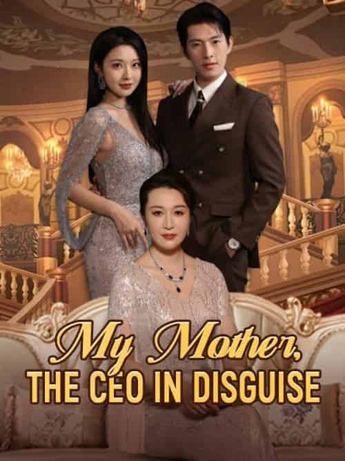My Mother, The CEO in Disguise（100集） - 海之城海外短剧