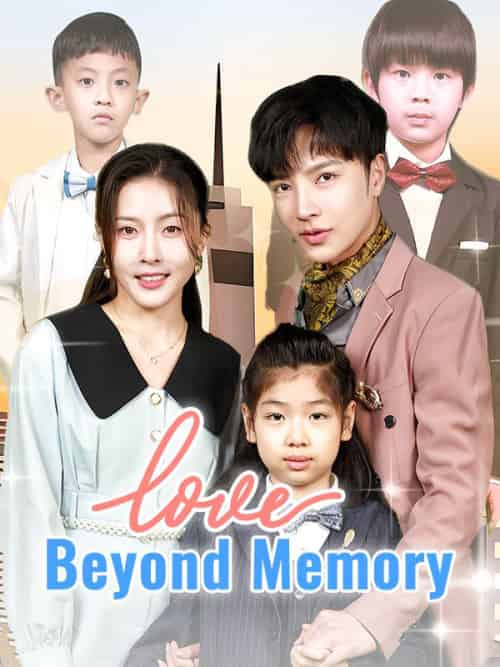 Love Beyond Memory（100集全）Cedric＆Klein＆＆Iris＆Moon - 海之城海外短剧