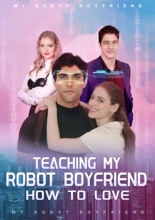 Teaching My Robot Boyfriend How To Love（56集全） - 海之城海外短剧