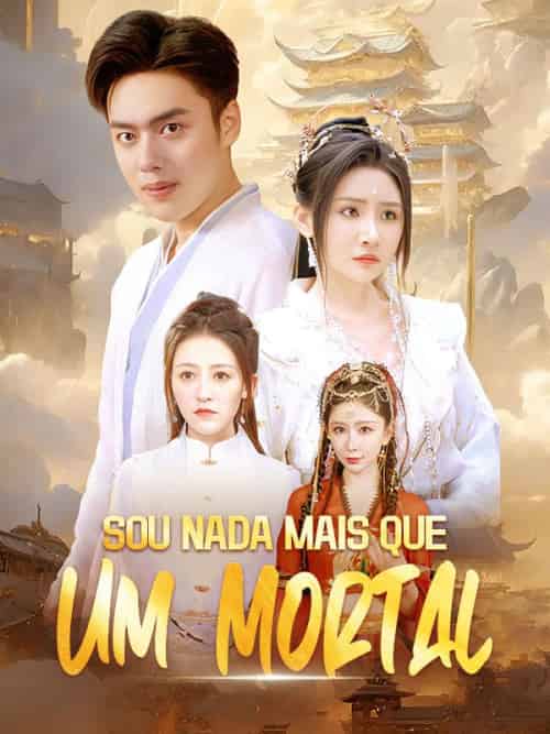 Sou Nada Mais que Um Mortal Sou Nada Mais que Um Mortal