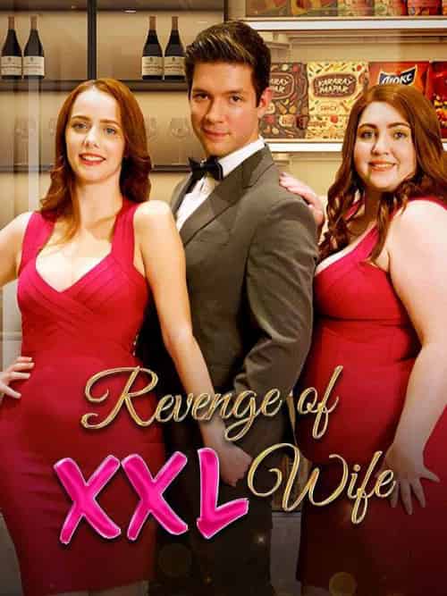 Revenge of XXL Wife（63集全）Maddy＆Moss＆Felix＆Raphael - 海之城海外短剧