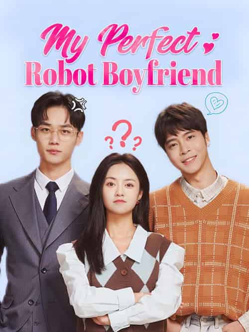 My Perfect Robot Boyfriend（46集全）Seven＆＆Stella＆Lawrence - 海之城海外短剧
