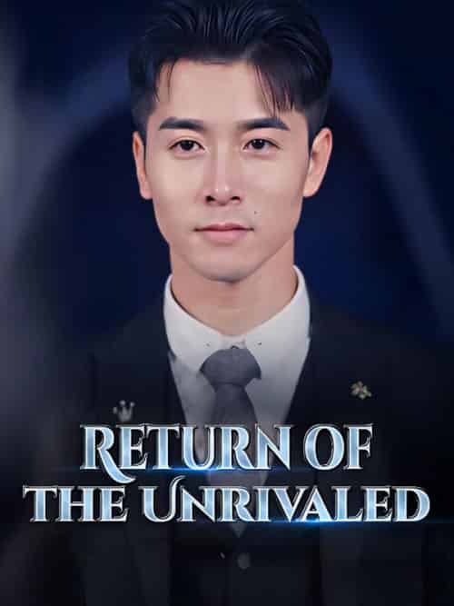 Return of the Unrivaled（100集） - 海之城海外短剧