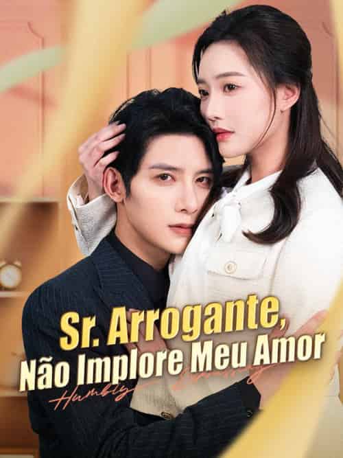 Sr. Arrogante, Não Implore Meu Amor（100集全）Lourenço＆Nunes＆＆Beatriz＆Silveira - 海之城海外短剧