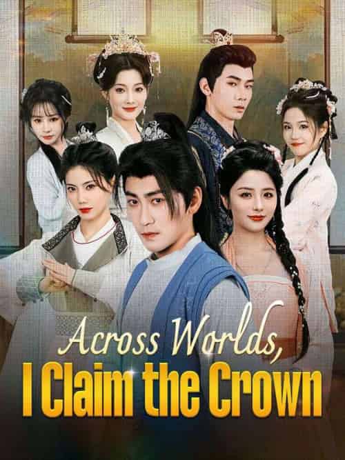 Across Worlds, I Claim the Crown Across Worlds, I Claim the Crown