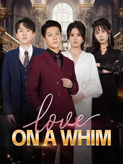 Love on a Whim（80集全）Tristan＆Morin＆＆Riley＆Walker - 海之城海外短剧