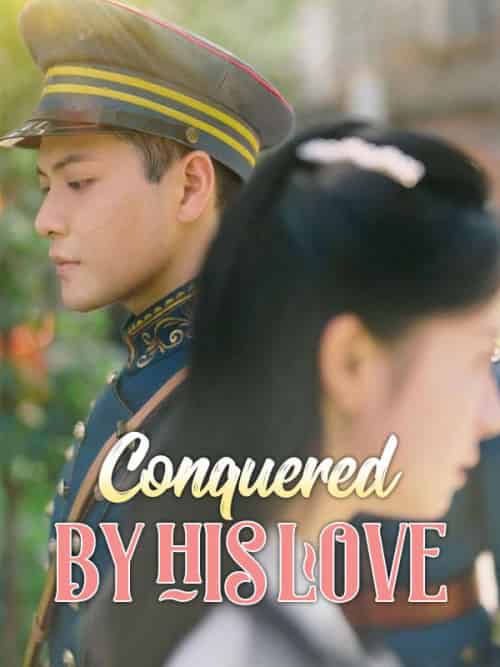 Conquered by His Love（59集全）Cyrus＆Moore＆＆Hilary＆Frost - 海之城海外短剧