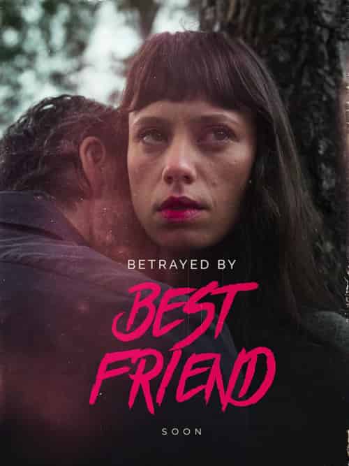 Betrayed By Best Friend（50集全） - 海之城海外短剧
