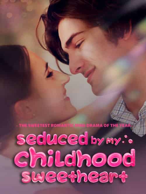 Seduced by My Childhood Sweetheart Seduced by My Childhood Sweetheart