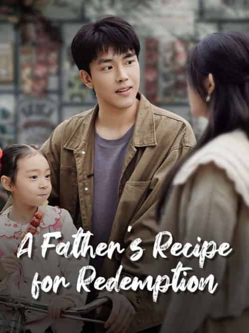 A Father＆#039;s Recipe for Redemption（70集全）Hans＆Caldwell＆＆Faye＆Soot - 海之城海外短剧