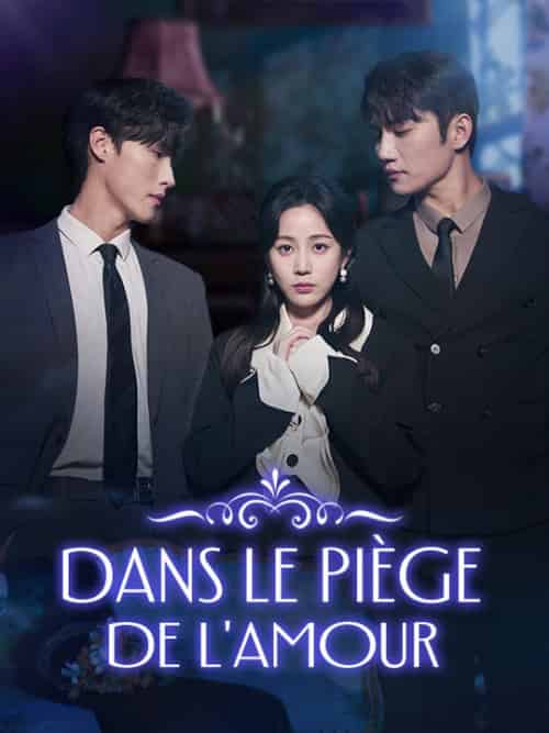 Dans le Piège de l＆#039;Amour（74集全）Ophélie＆Roche＆Lucien＆Colbert - 海之城海外短剧