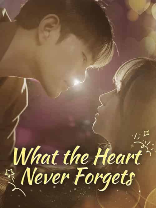 What the Heart Never Forgets What the Heart Never Forgets