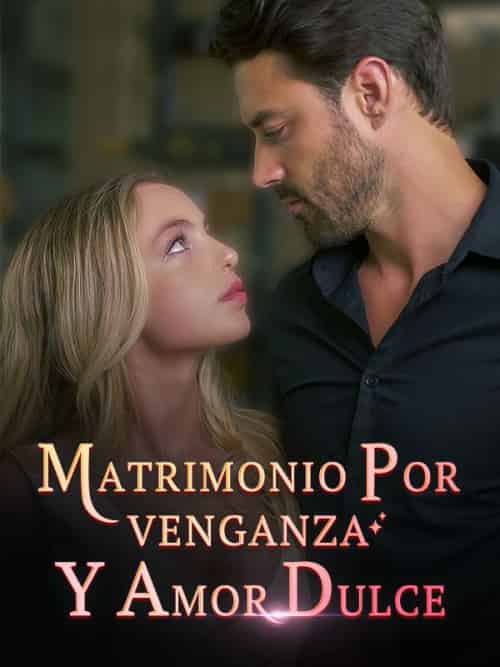 Matrimonio por Venganza y Amor Dulce Matrimonio por Venganza y Amor Dulce