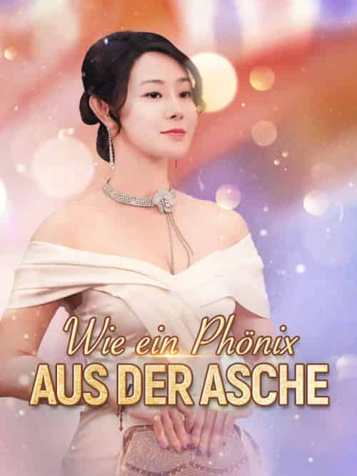 Wie ein Phönix aus der Asche（91集全）Noah＆Richter＆＆Ella＆Fischer - 海之城海外短剧