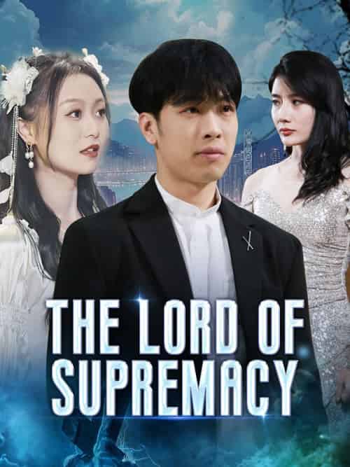 The Lord of Supremacy（80集全）Julian＆Dafoe＆＆Jasmine＆Clark - 海之城海外短剧