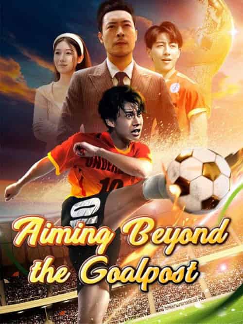 Aiming Beyond the Goalpost（78集全）Felix＆Logan＆＆Cheryl＆Rudd - 海之城海外短剧