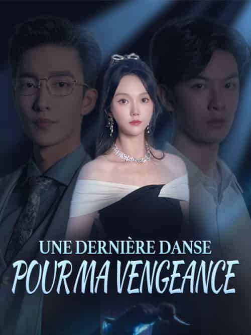 Une Dernière Danse pour Ma Vengeance（66集全）Elara＆Montclair＆Maxime＆Caron - 海之城海外短剧