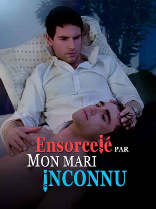 Ensorcelé par Mon Mari Inconnu（60集全）Valentin＆Alain＆Gautier＆Florian＆Clément - 海之城海外短剧